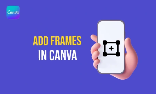How to Add Frames in Canva